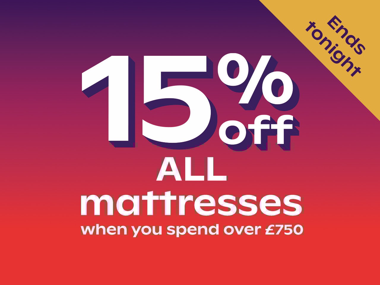 15% off all mattresses when spend over £750