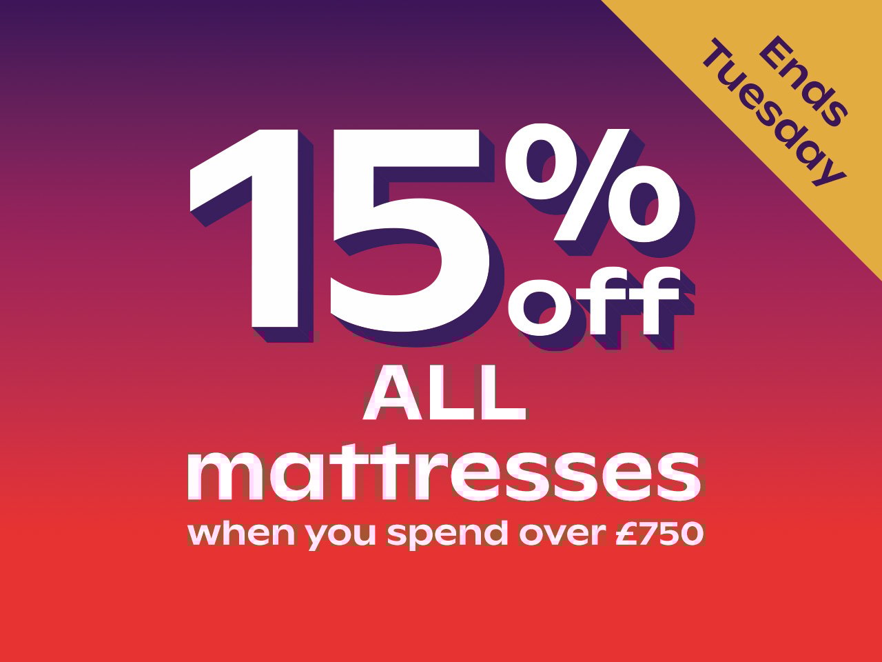 15% off all mattresses when spend over £750
