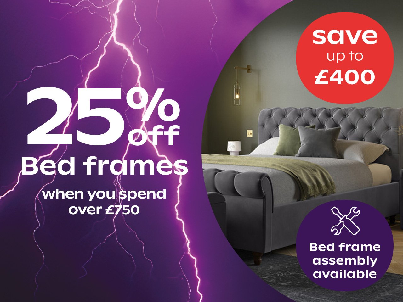 25% off Bed frames when you spend £750				 				