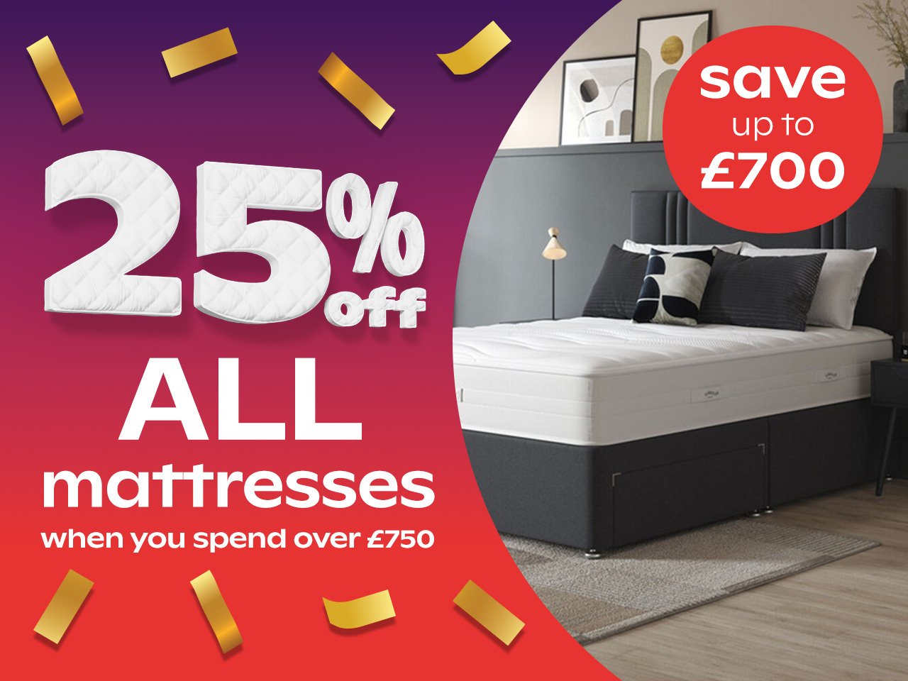 25% Off Mattresses When You Spend Over £750+				