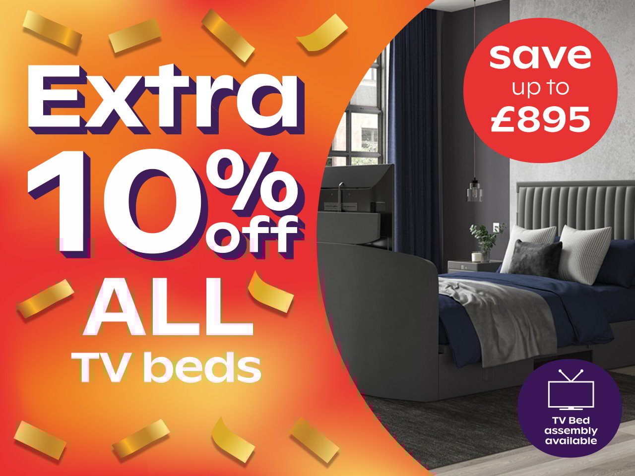 10% Off TV  Beds - Ends Tuesday/Tomorrow/Tonight				 				