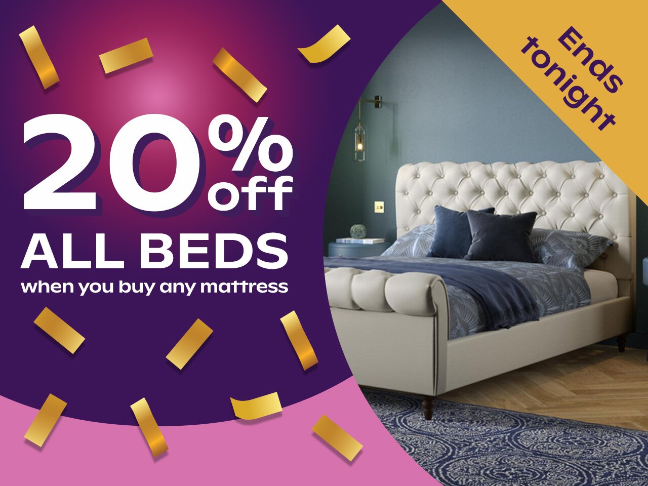 20% off all beds when bought with any mattress