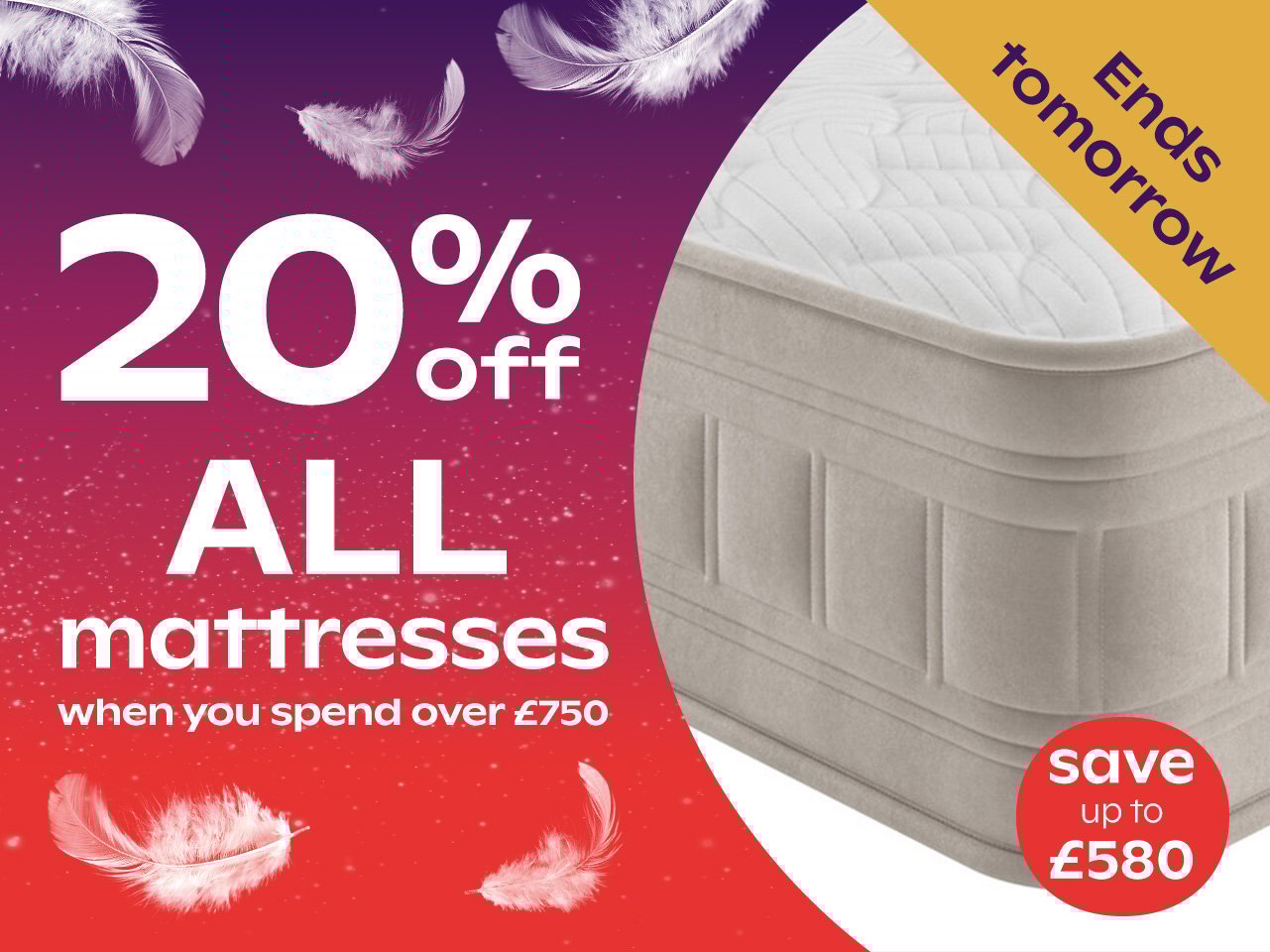20% Off ALL Mattresses When You Spend Over £750 - Ends Tues