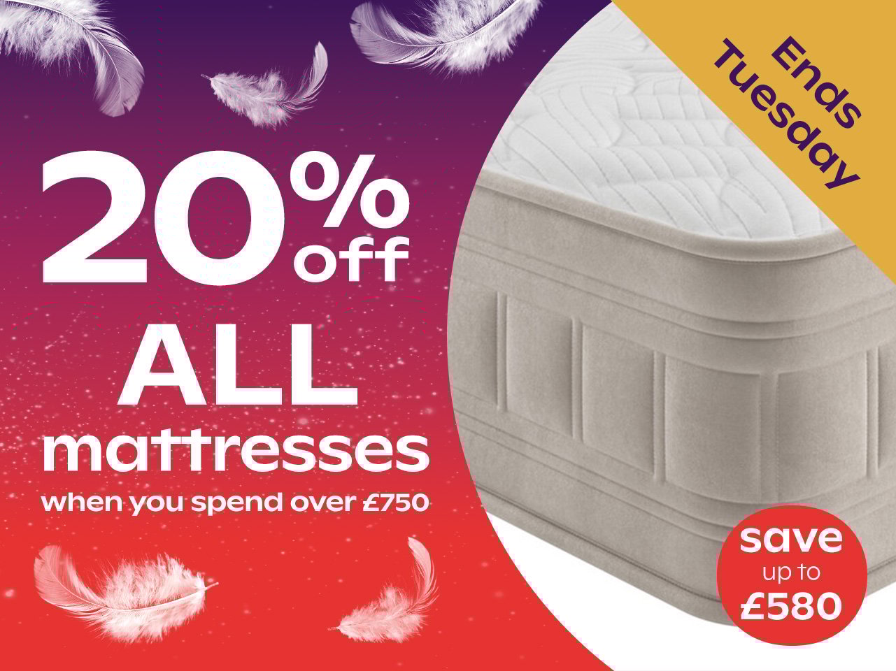 20% Off ALL Mattresses When You Spend Over £750 - Ends Tues