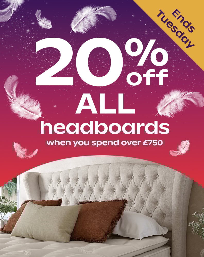 20% Off ALL Headboards When You Spend Over £750