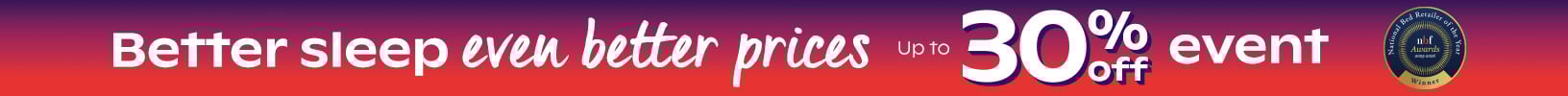 Better Sleep Even Better Prices - Up to 30% Off Event