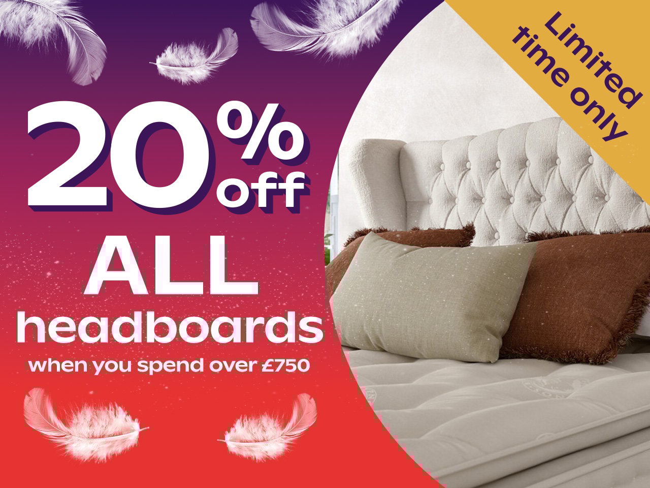 20% Off ALL Headboards When You Spend Over £750