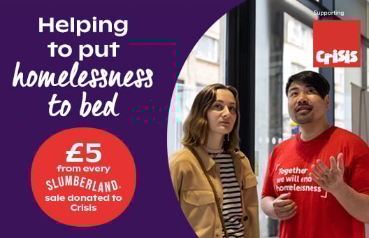 Supporting Crisis - Helping to put homelessness to bed - £5 from every Slumberland Sale donated to Crisis