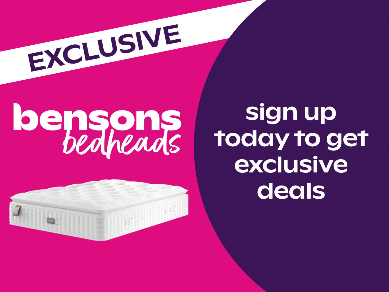 Sign up to Bensons Bedheads for Exclusive Offers
