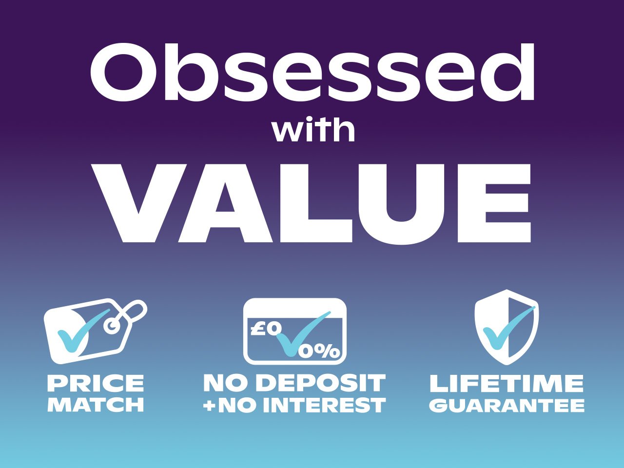 Obsessed With Value - Price Match, No Deposit + No Interest, Lifetime Guarantee
