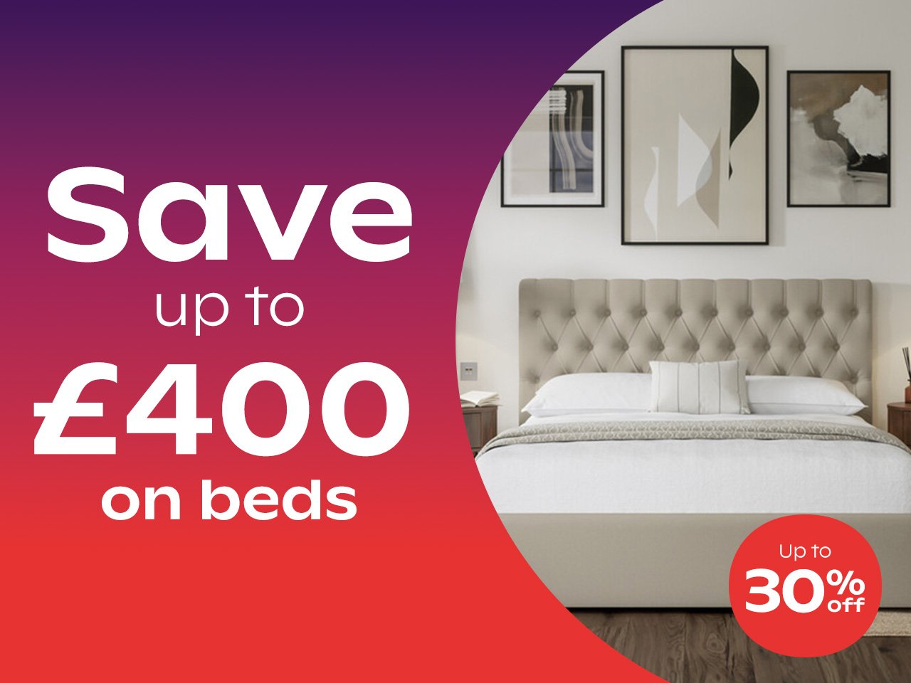 Save Up To £400 Off Beds - Up To 30% Off				