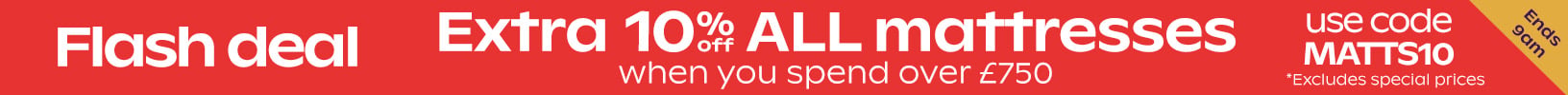 Up To 50% Off SaleFlash Sale - Extra 10% off mattresses when you spend £750