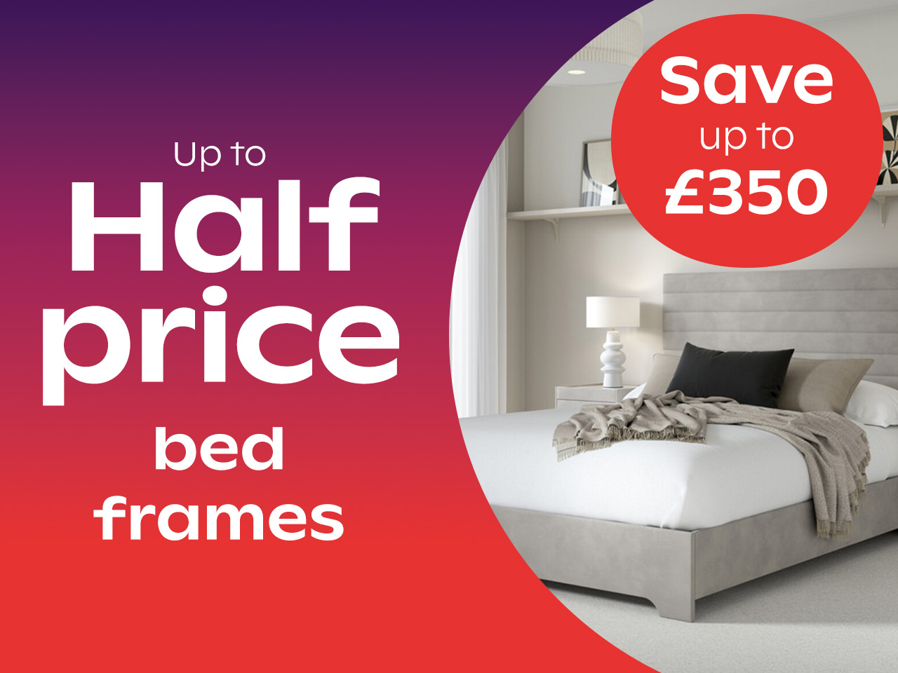 Up to half price bedframes - save up to £350