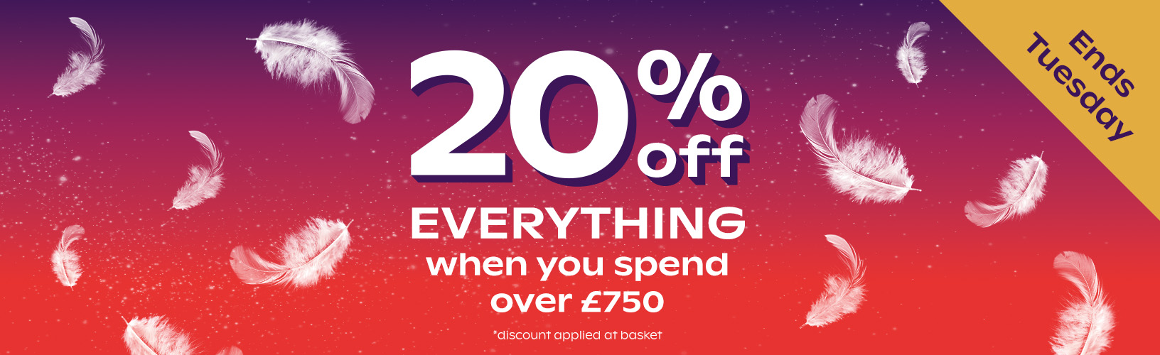 20% off everything when you spend over £750